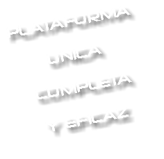 PLATAFORMA UNICA COMPLETA Y EFICAZ